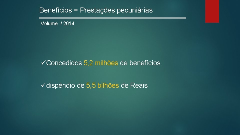Benefícios = Prestações pecuniárias Volume / 2014 üConcedidos 5, 2 milhões de benefícios üdispêndio