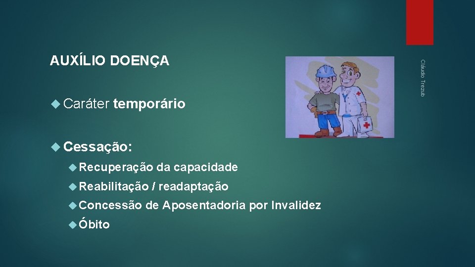  Caráter temporário Cessação: Recuperação Reabilitação Concessão Óbito da capacidade / readaptação de Aposentadoria