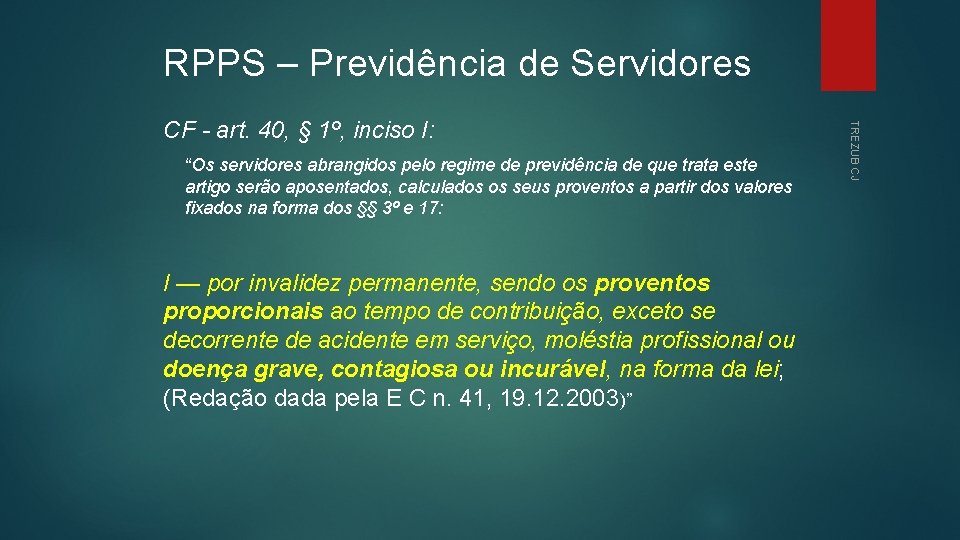 RPPS – Previdência de Servidores “Os servidores abrangidos pelo regime de previdência de que
