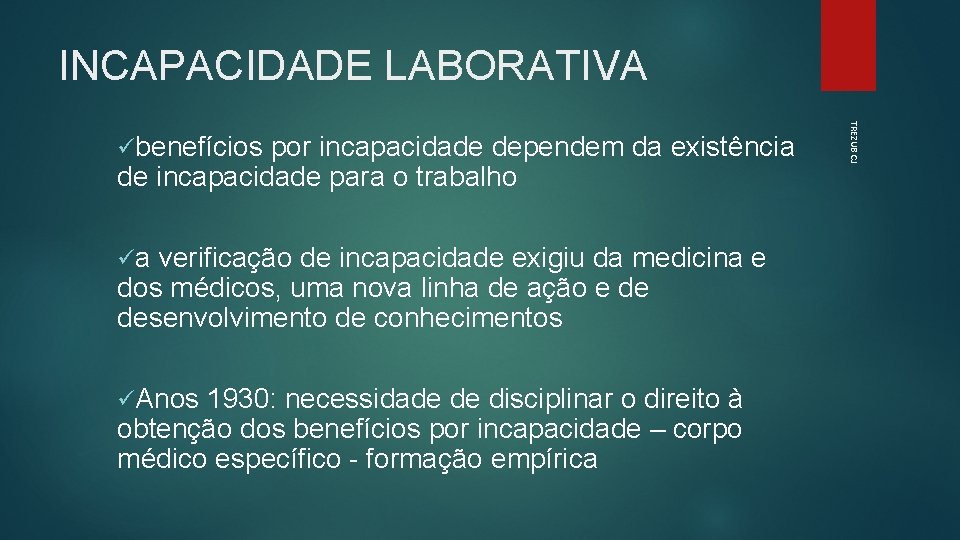 INCAPACIDADE LABORATIVA por incapacidade dependem da existência de incapacidade para o trabalho üa verificação