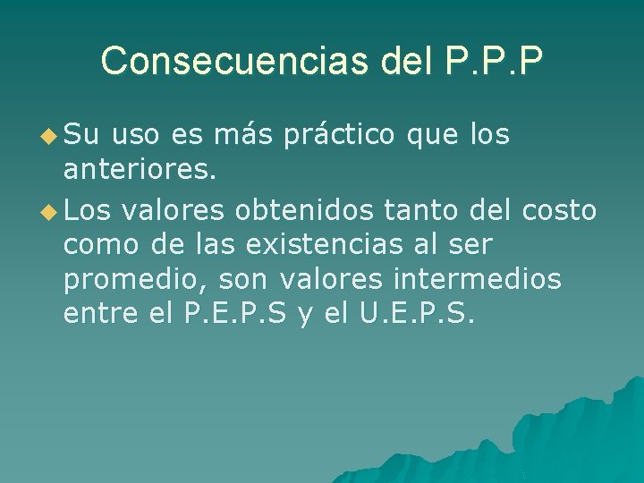 Consecuencias del P. P. P u Su uso es más práctico que los anteriores.