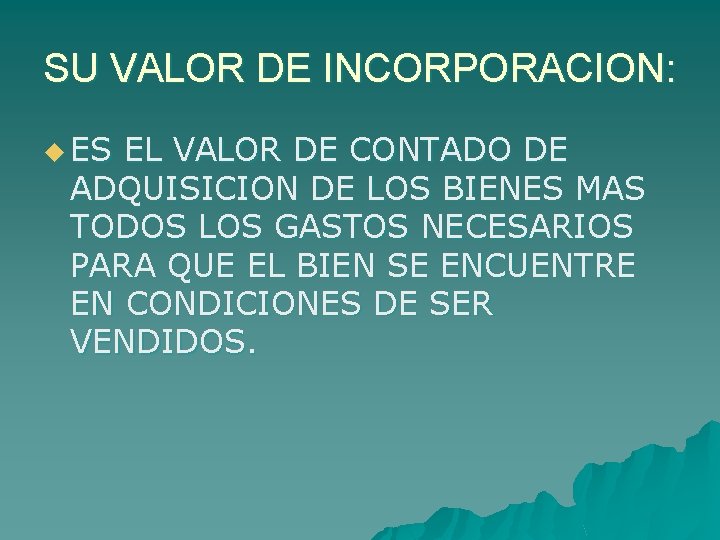 SU VALOR DE INCORPORACION: u ES EL VALOR DE CONTADO DE ADQUISICION DE LOS
