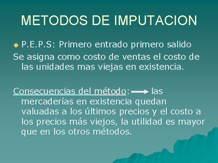 METODOS DE IMPUTACION P. E. P. S: Primero entrado primero salido Se asigna como