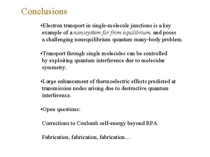 Conclusions • Electron transport in single-molecule junctions is a key example of a nanosystem