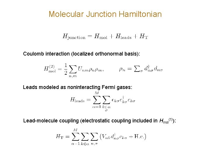 Molecular Junction Hamiltonian Coulomb interaction (localized orthonormal basis): Leads modeled as noninteracting Fermi gases: