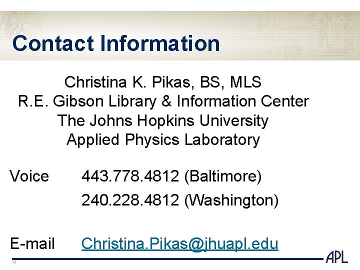 Contact Information Christina K. Pikas, BS, MLS R. E. Gibson Library & Information Center