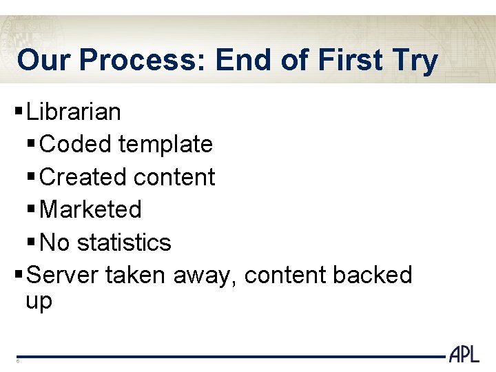 Our Process: End of First Try § Librarian § Coded template § Created content