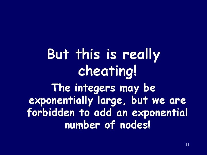 But this is really cheating! The integers may be exponentially large, but we are