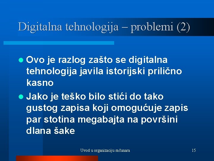 Digitalna tehnologija – problemi (2) l Ovo je razlog zašto se digitalna tehnologija javila