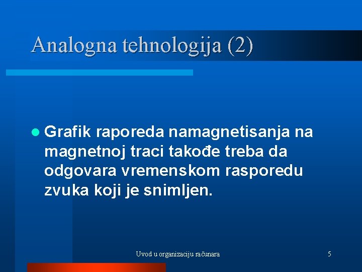 Analogna tehnologija (2) l Grafik raporeda namagnetisanja na magnetnoj traci takođe treba da odgovara