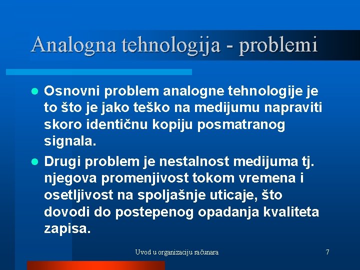 Analogna tehnologija - problemi Osnovni problem analogne tehnologije je to što je jako teško