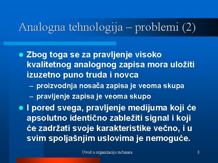 Analogna tehnologija – problemi (2) l Zbog toga se za pravljenje visoko kvalitetnog analognog