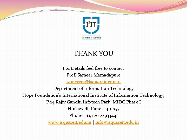 THANK YOU For Details feel free to contact Prof. Sameer Mamadapure sameerm@isquareit. edu. in THANK YOU For Details feel free to contact Prof. Sameer Mamadapure sameerm@isquareit. edu. in