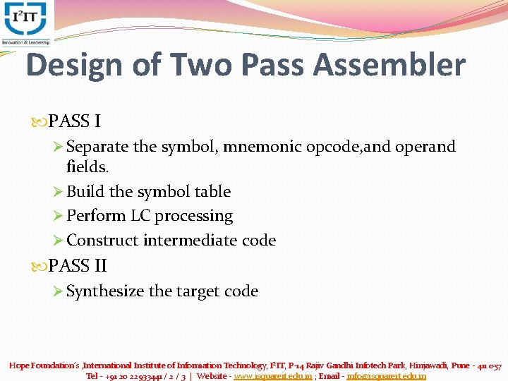 Design of Two Pass Assembler PASS I Ø Separate the symbol, mnemonic opcode, and Design of Two Pass Assembler PASS I Ø Separate the symbol, mnemonic opcode, and