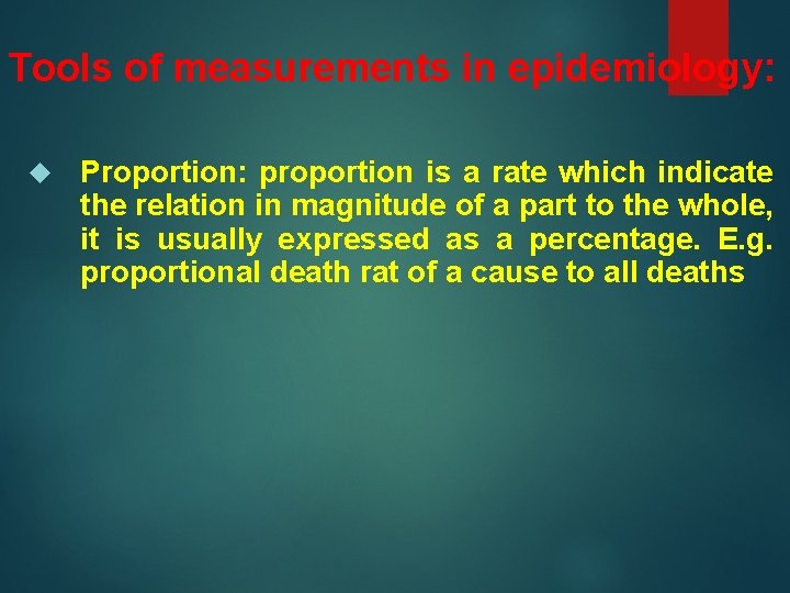 Tools of measurements in epidemiology: Proportion: proportion is a rate which indicate the relation