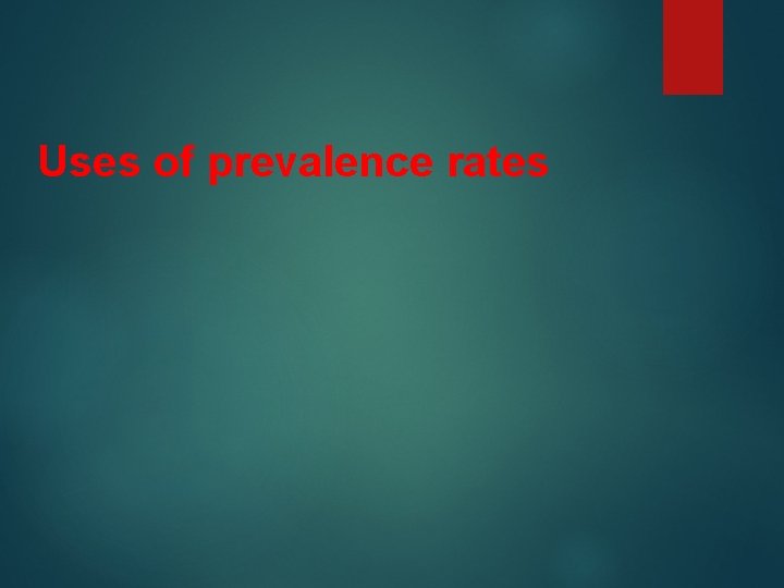 Uses of prevalence rates 