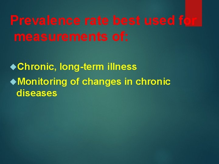 Prevalence rate best used for measurements of: Chronic, long-term illness Monitoring diseases of changes