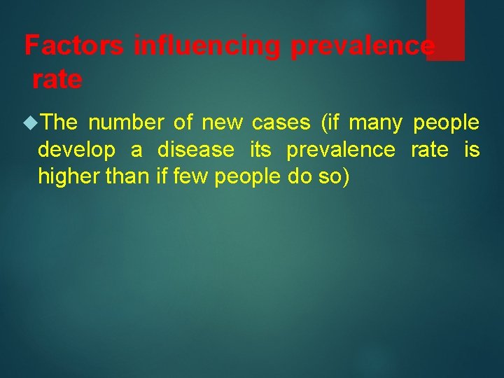 Factors influencing prevalence rate The number of new cases (if many people develop a