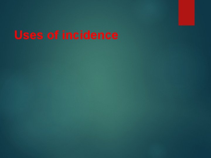 Uses of incidence 