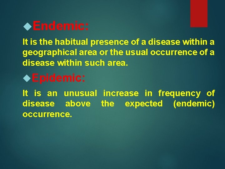  Endemic: It is the habitual presence of a disease within a geographical area