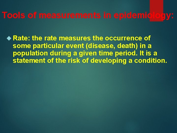 Tools of measurements in epidemiology: Rate: the rate measures the occurrence of some particular