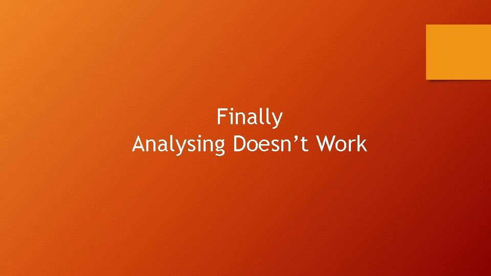 Finally Analysing Doesn’t Work 