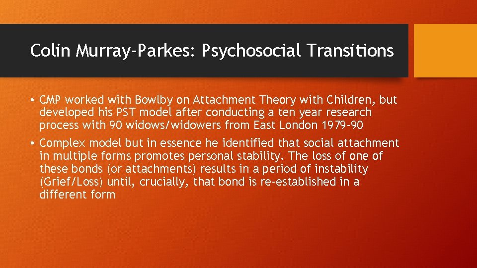 Colin Murray-Parkes: Psychosocial Transitions • CMP worked with Bowlby on Attachment Theory with Children,