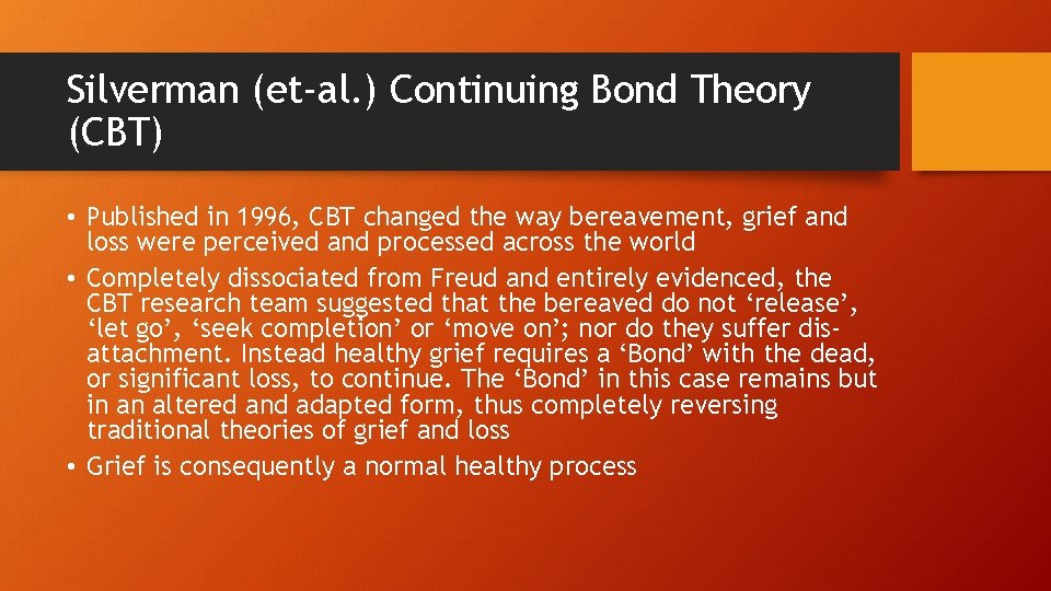 Silverman (et-al. ) Continuing Bond Theory (CBT) • Published in 1996, CBT changed the