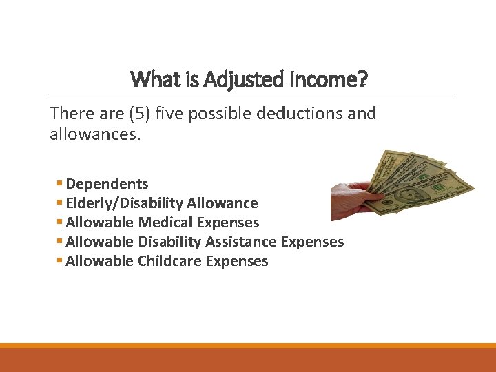 What is Adjusted Income? There are (5) five possible deductions and allowances. § Dependents