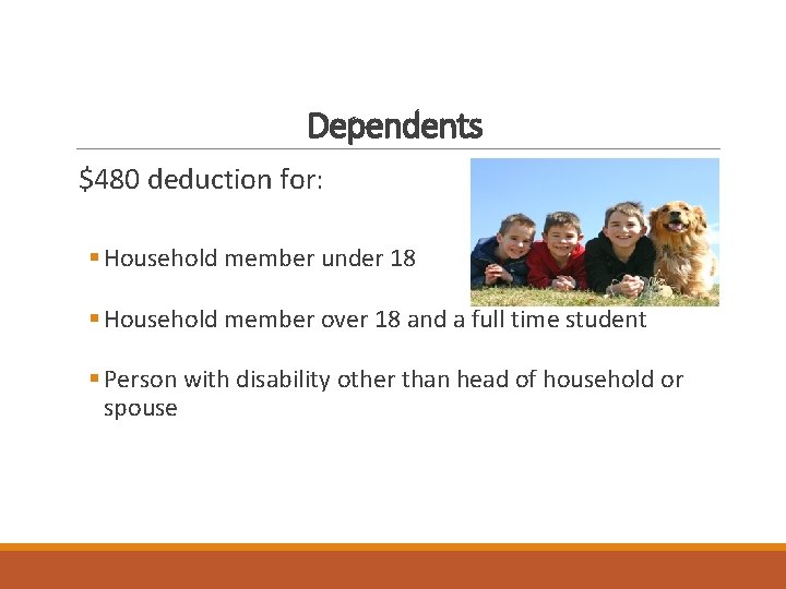 Dependents $480 deduction for: § Household member under 18 § Household member over 18