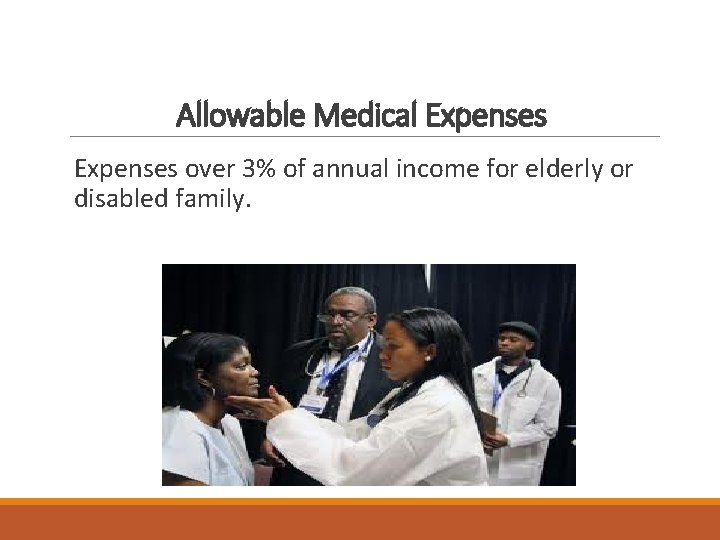 Allowable Medical Expenses over 3% of annual income for elderly or disabled family. 