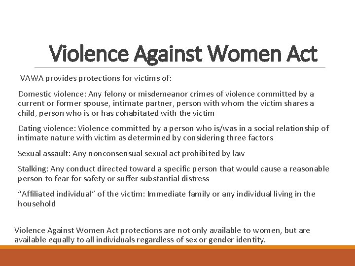 Violence Against Women Act VAWA provides protections for victims of: Domestic violence: Any felony
