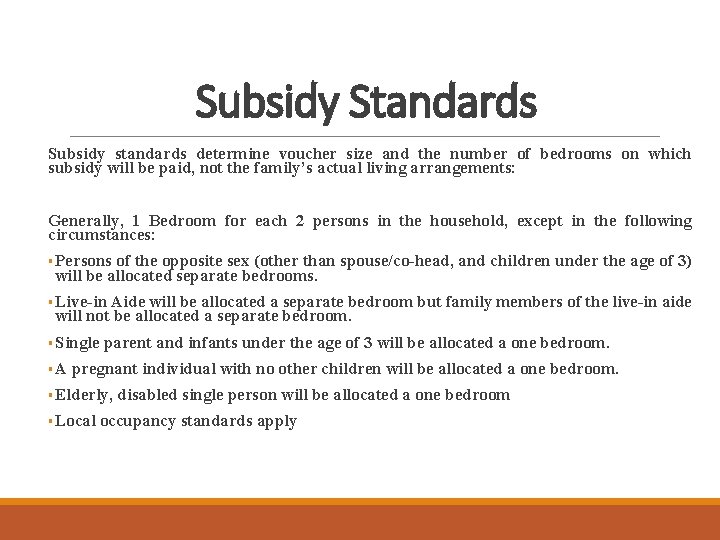 Subsidy Standards Subsidy standards determine voucher size and the number of bedrooms on which