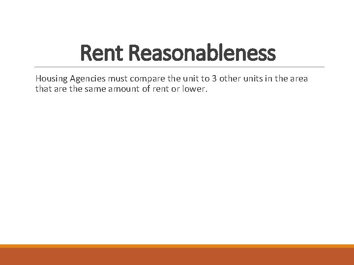 Rent Reasonableness Housing Agencies must compare the unit to 3 other units in the