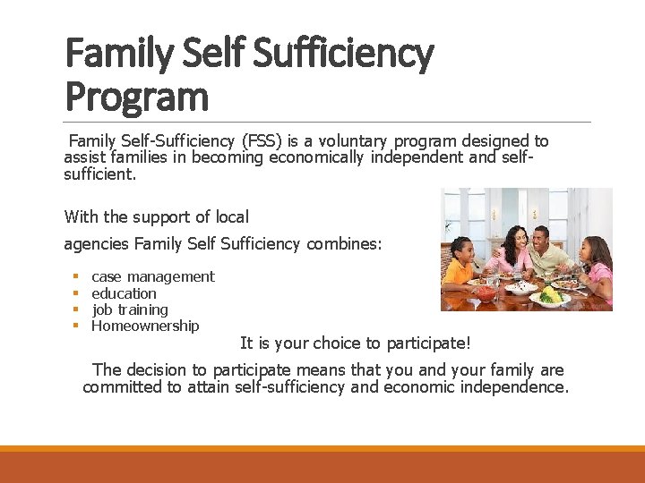 Family Self Sufficiency Program Family Self-Sufficiency (FSS) is a voluntary program designed to assist