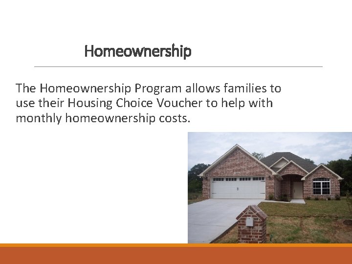 Homeownership The Homeownership Program allows families to use their Housing Choice Voucher to help