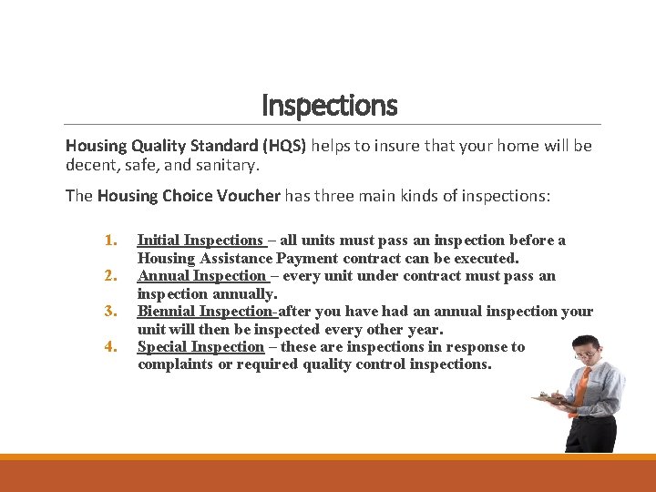 Inspections Housing Quality Standard (HQS) helps to insure that your home will be decent,
