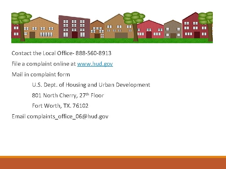 Contact the Local Office- 888 -560 -8913 File a complaint online at www. hud.