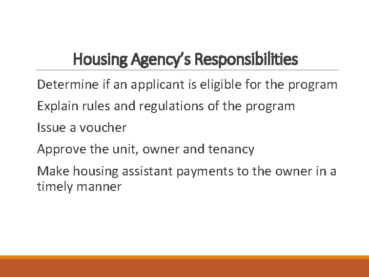 Housing Agency’s Responsibilities Determine if an applicant is eligible for the program Explain rules