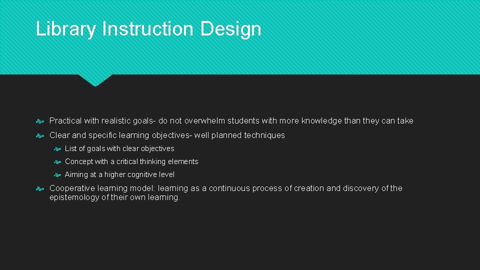 Library Instruction Design Practical with realistic goals- do not overwhelm students with more knowledge