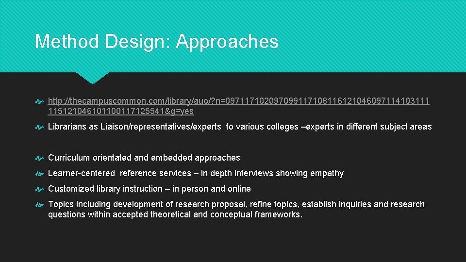 Method Design: Approaches http: //thecampuscommon. com/library/auo/? n=097117102097099117108116121046097114103111 115121046101100117125541&g=yes Librarians as Liaison/representatives/experts to various colleges