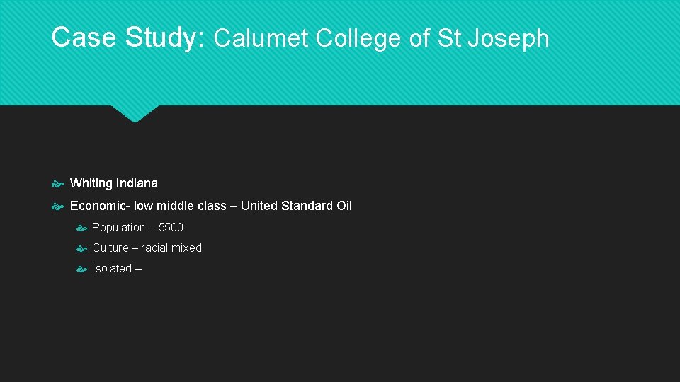Case Study: Calumet College of St Joseph Whiting Indiana Economic- low middle class –