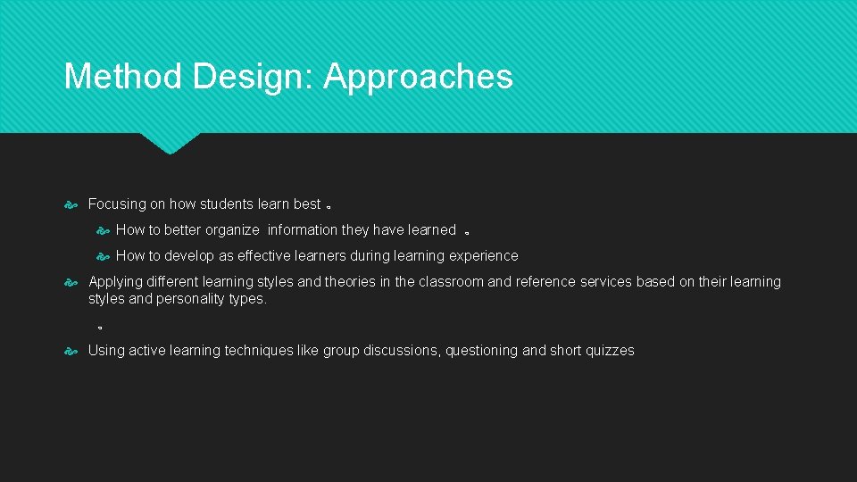 Method Design: Approaches Focusing on how students learn best 。 How to better organize