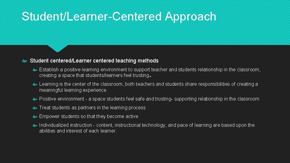 Student/Learner-Centered Approach Student centered/Learner centered teaching methods Establish a positive learning environment to support