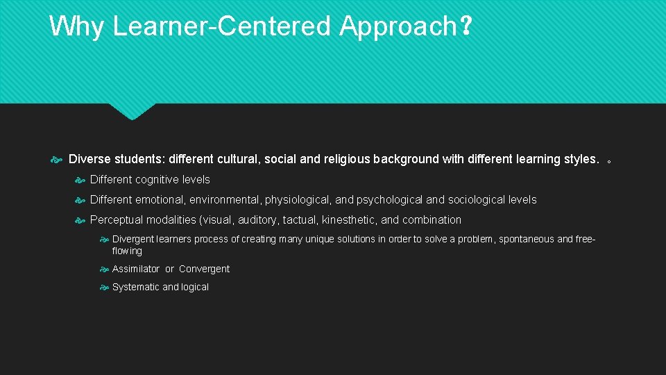 Why Learner-Centered Approach？ Diverse students: different cultural, social and religious background with different learning