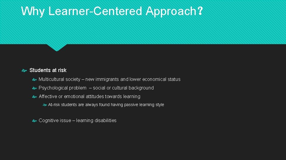 Why Learner-Centered Approach？ Students at risk Multicultural society – new immigrants and lower economical