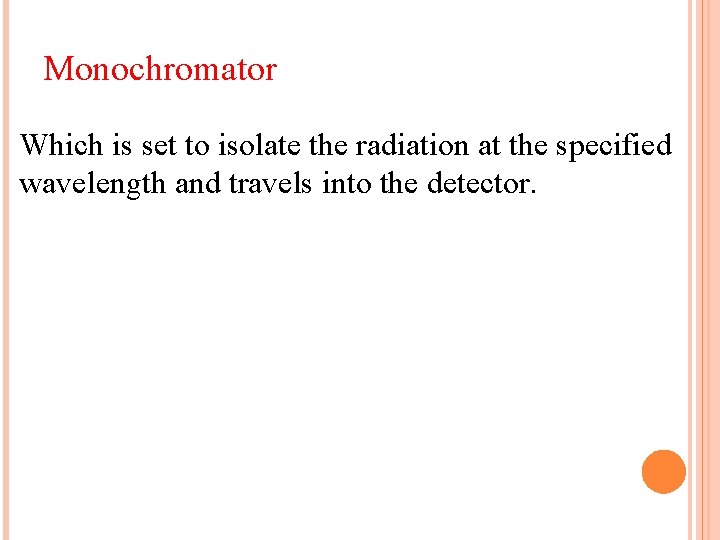 Monochromator Which is set to isolate the radiation at the specified wavelength and travels