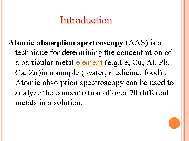Introduction Atomic absorption spectroscopy (AAS) is a technique for determining the concentration of a