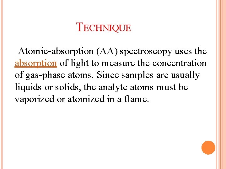 TECHNIQUE Atomic-absorption (AA) spectroscopy uses the absorption of light to measure the concentration of