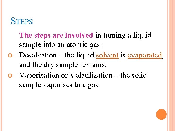 STEPS The steps are involved in turning a liquid sample into an atomic gas: